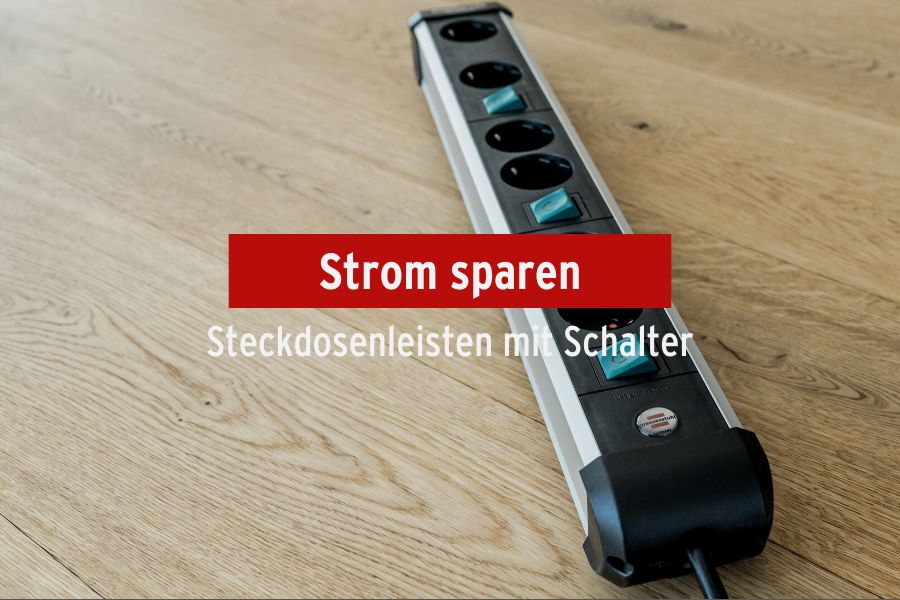 Stromverbrauch senken & sparen mit Mehrfachsteckdosen